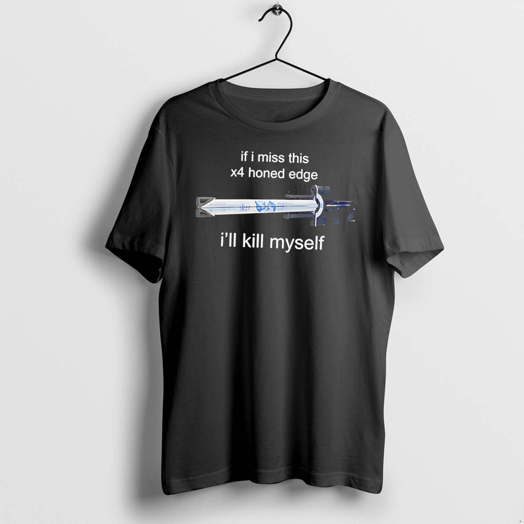Original If I Miss 4x Honed Edge Ill Kill Myself Tee Tshirts Jpg