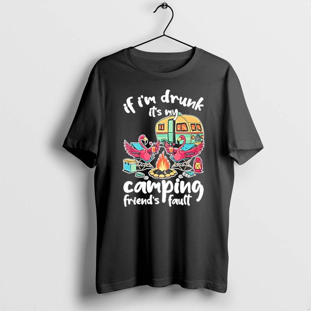 Original If Im Drunk Its My Budweiser Camping Friends Fault Tshirts Jpg