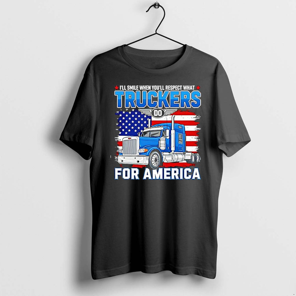 Original Ill Smile When Youll Respect What Truckers Do For America Tshirts Jpg