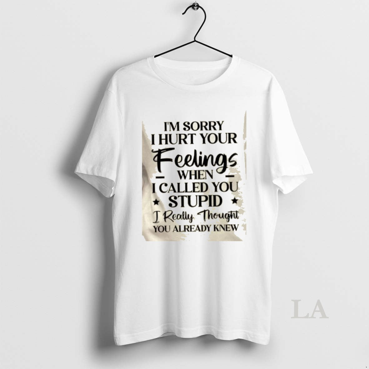 Original Im Sorry I Hurt Your Feelings When I Called You Stupid I Really Thought T-Shirts, Hoodie, Sweatshirt | DripVista.com