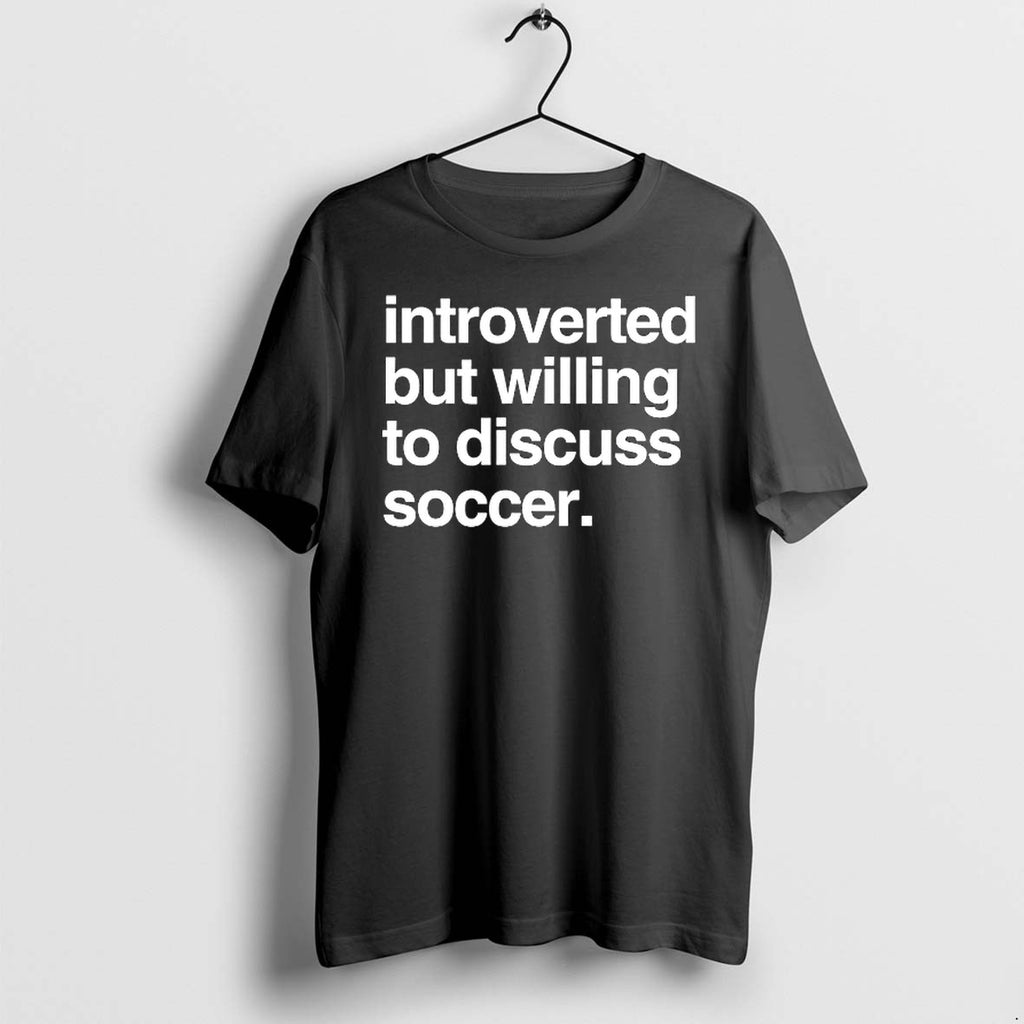 Original Introverted But Willing To Discuss Soccer Tshirts Jpg