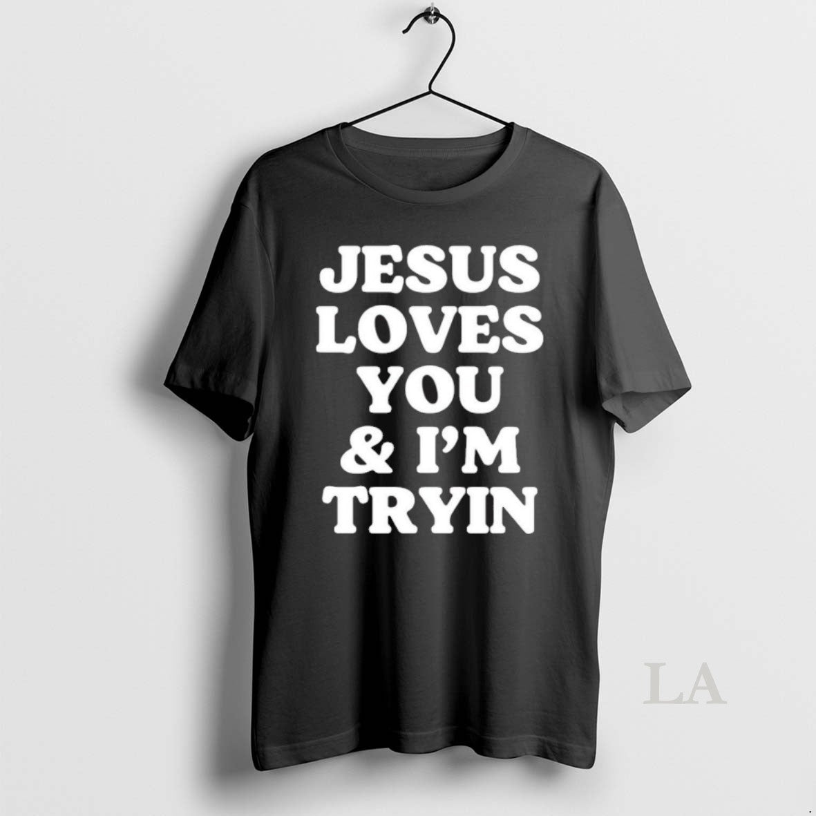 Original Jesus Loves You And Im Tryin