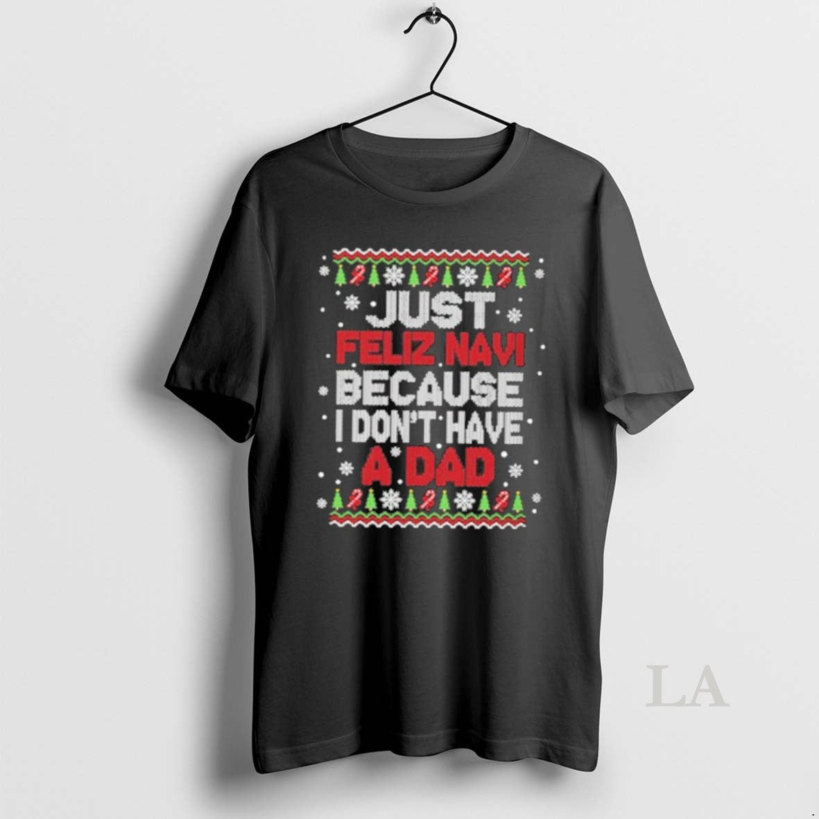 Original Just Feliz Navi Because I Dont Have A Dad Christmas T-Shirts, Hoodie, Sweatshirt | DripVista.com