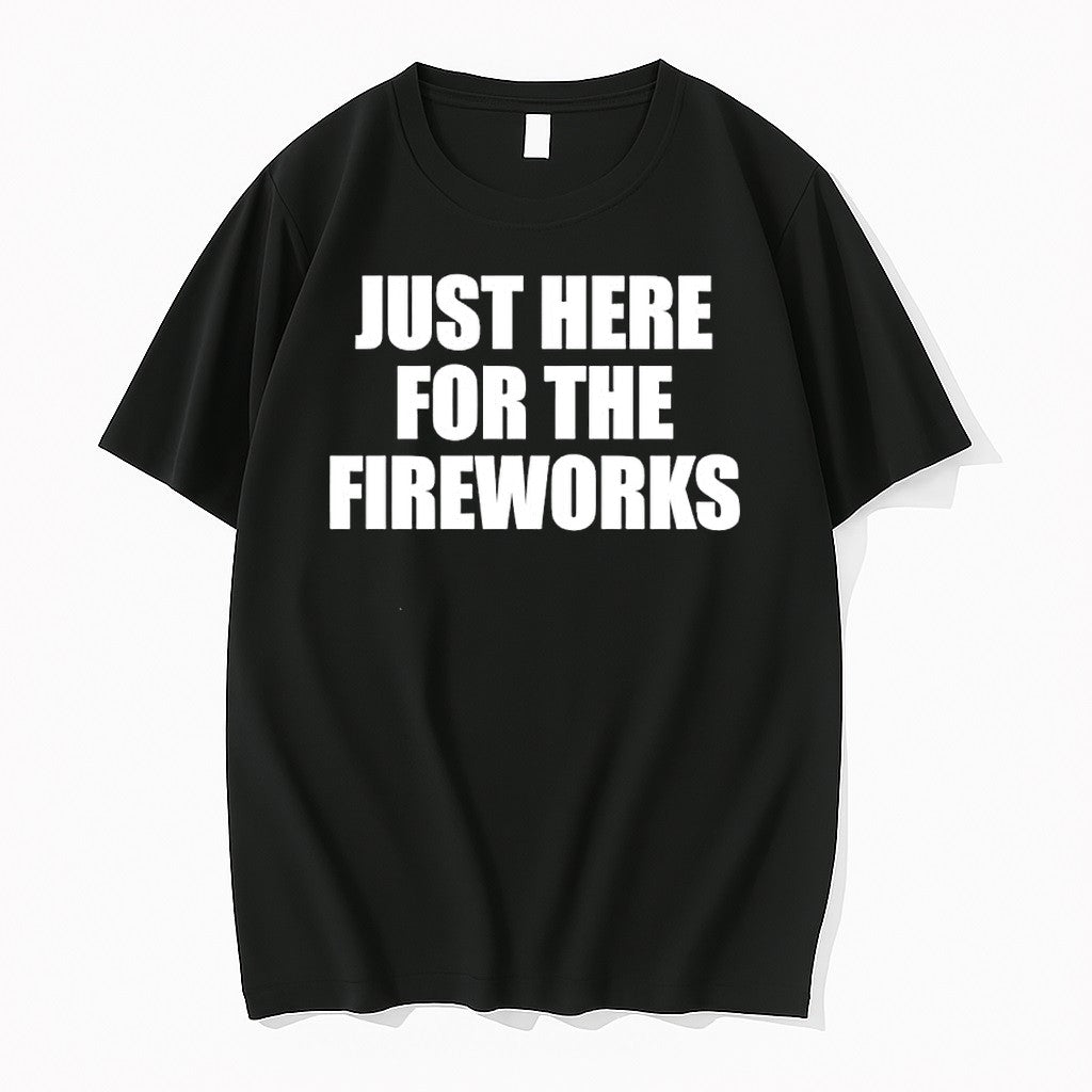 Original Just Here For The Fireworks Independence Day Celebration 4th Of July Party Tshirts