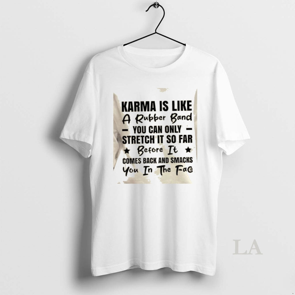 Original Karma Is Like A Rubber Band You Can Only Stretch It So Far Before T-Shirts, Hoodie, Sweatshirt | DripVista.com