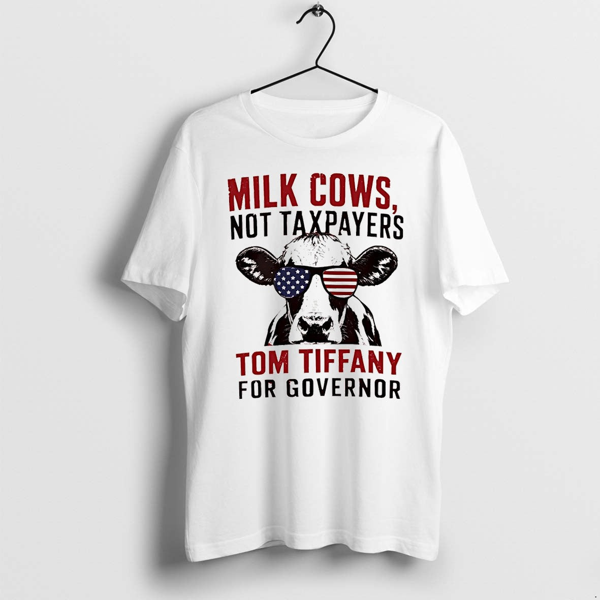 Original Milk Cows Not Taxpayers Tom Tiffany For Governor America 4th Of July Tshirts