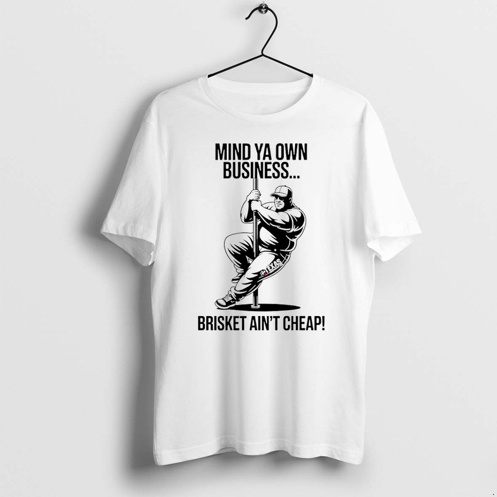 Original Mind Ya Own Business Brisket Aint Cheap Tshirts Jpg