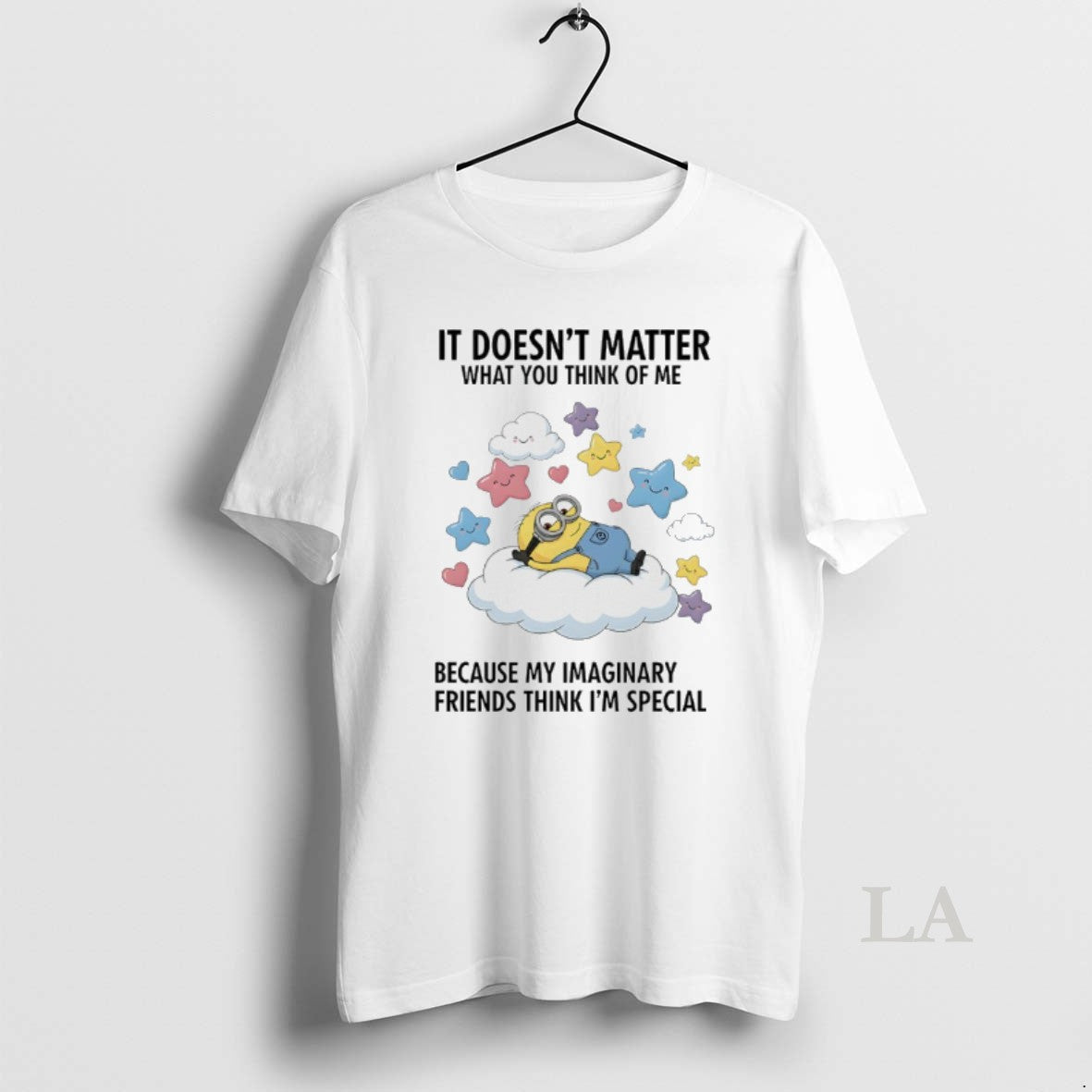 Original Minions It Doesnt Matter What You Think Of Me Because My Imaginary Friends Think T-Shirts, Hoodie, Sweatshirt