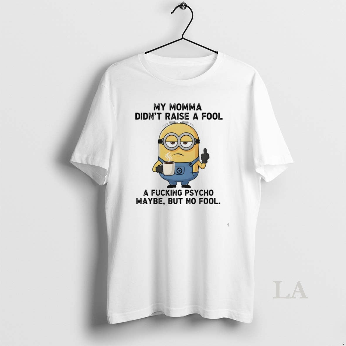 Original Minions My Momma Didnt Raise A Fool A Fucking Psycho Maybe But No Fool T-Shirts, Hoodie, Sweatshirt | DripVista.com