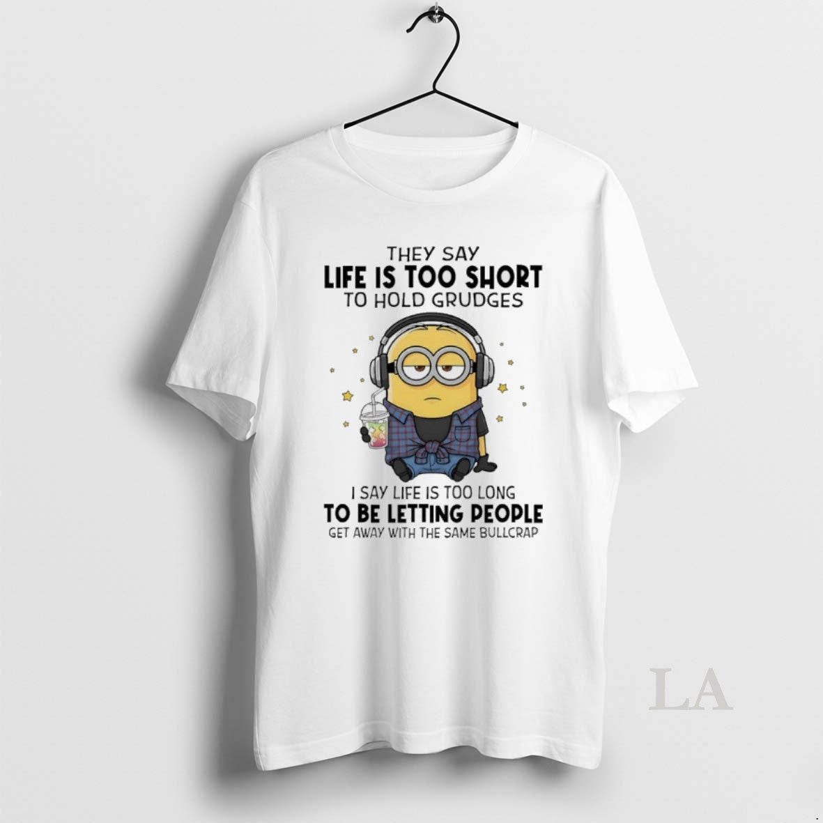 Original Minions They Say Life Too Short To Hold Grudges I Say Life Is Too