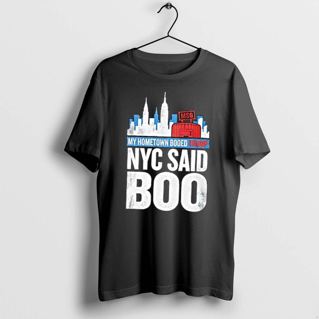 Original My Hometown Booed Trump Nyx Said Boo Tshirts Jpg