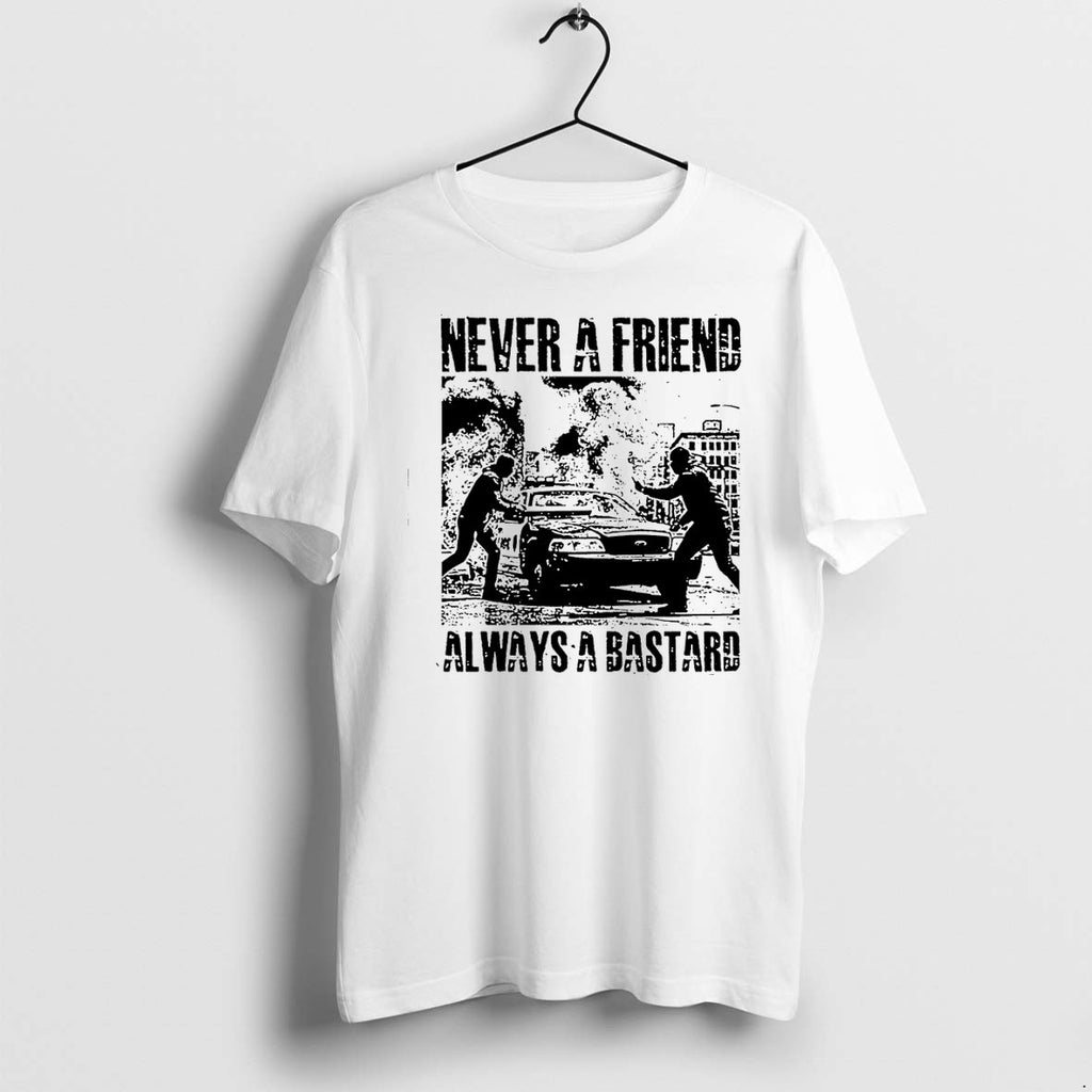 Original Never A Friend Always A Bastard Tshirts Jpg