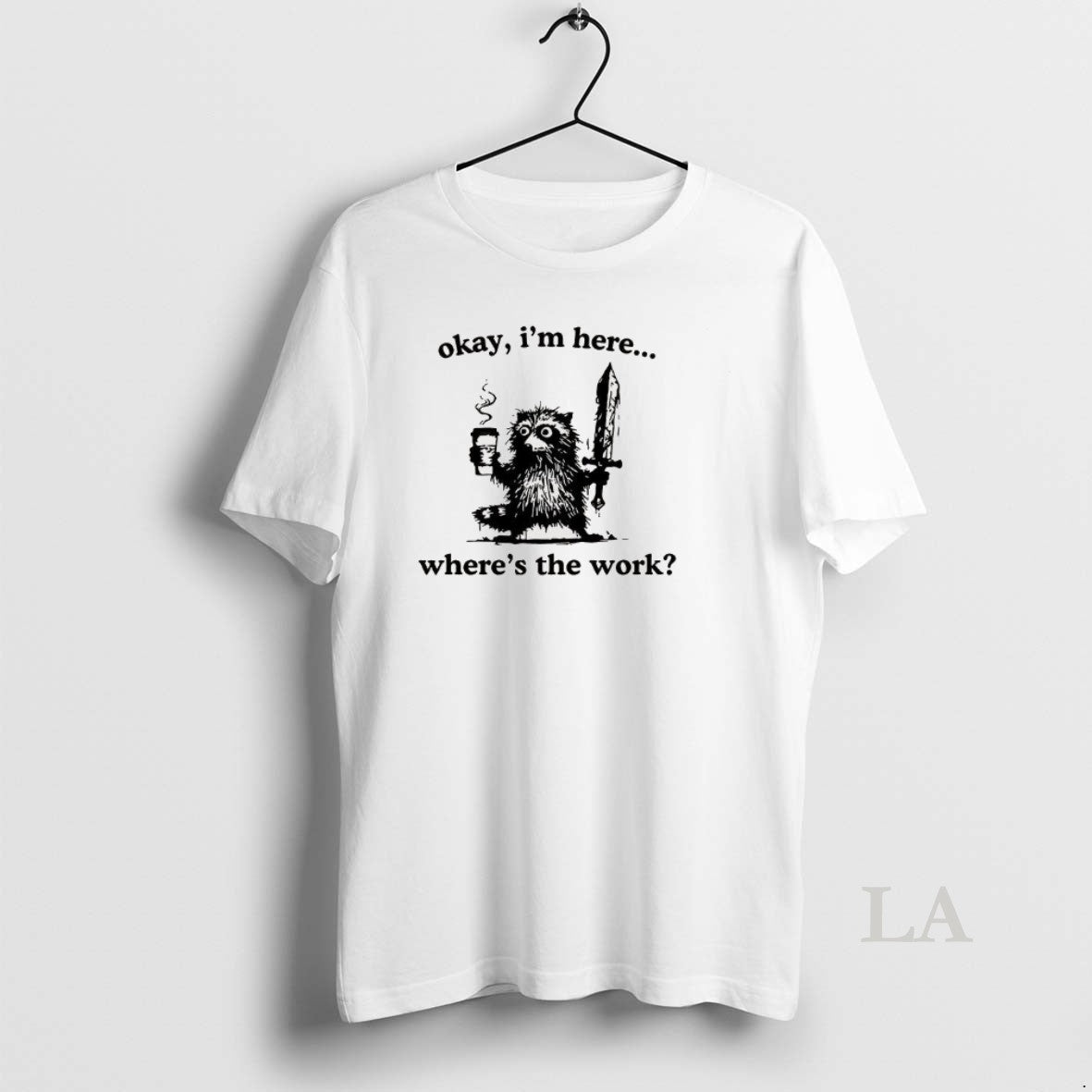 Original Okay Im Here Wheres The Work Raccoon T-Shirts, Hoodie, Sweatshirt | DripVista.com
