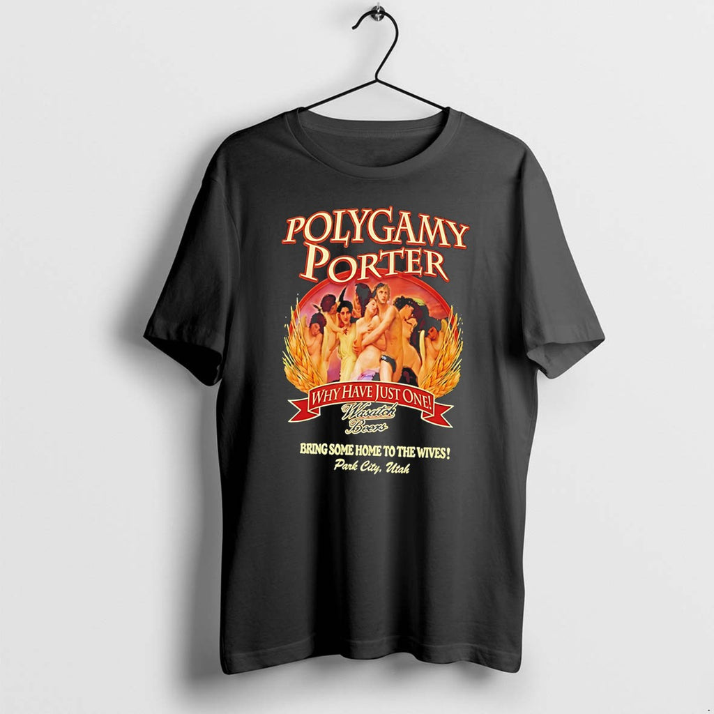 Original Polygamy Porter Wasatch Beer Ive Tried Why Have Just One Tee Tshirts