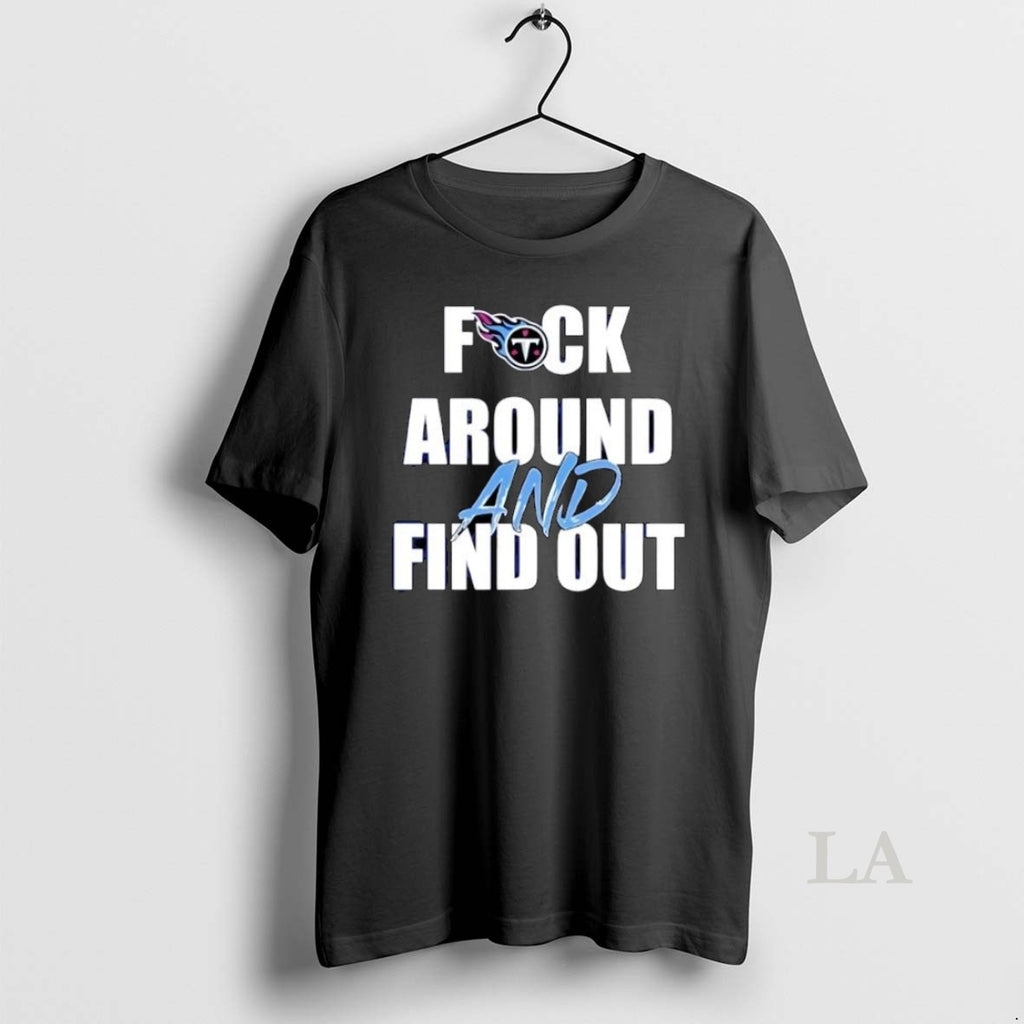 Original Premium Tennessee Titans Fuck Around And Find Out T-Shirts, Hoodie, Sweatshirt | DripVista.com