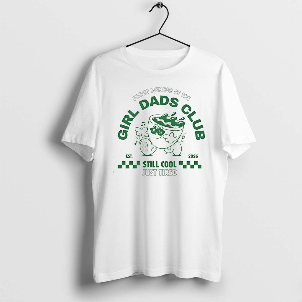 Original Proud Member Of The Girl Dads Club Est 2026 Still Cool Just Tired Tshirts