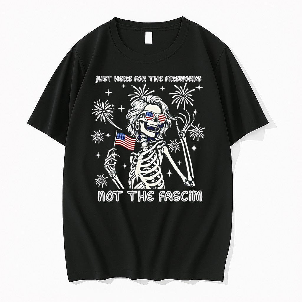Original Skeleton Just Here For The Firework Not The Fascist 4th Of July Tshirts
