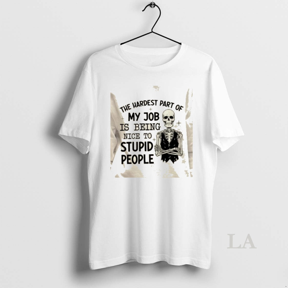 Original Skeleton The Hardest Part Of My Job Is Being Nice To Stupid People T-Shirts, Hoodie, Sweatshirt | DripVista.com