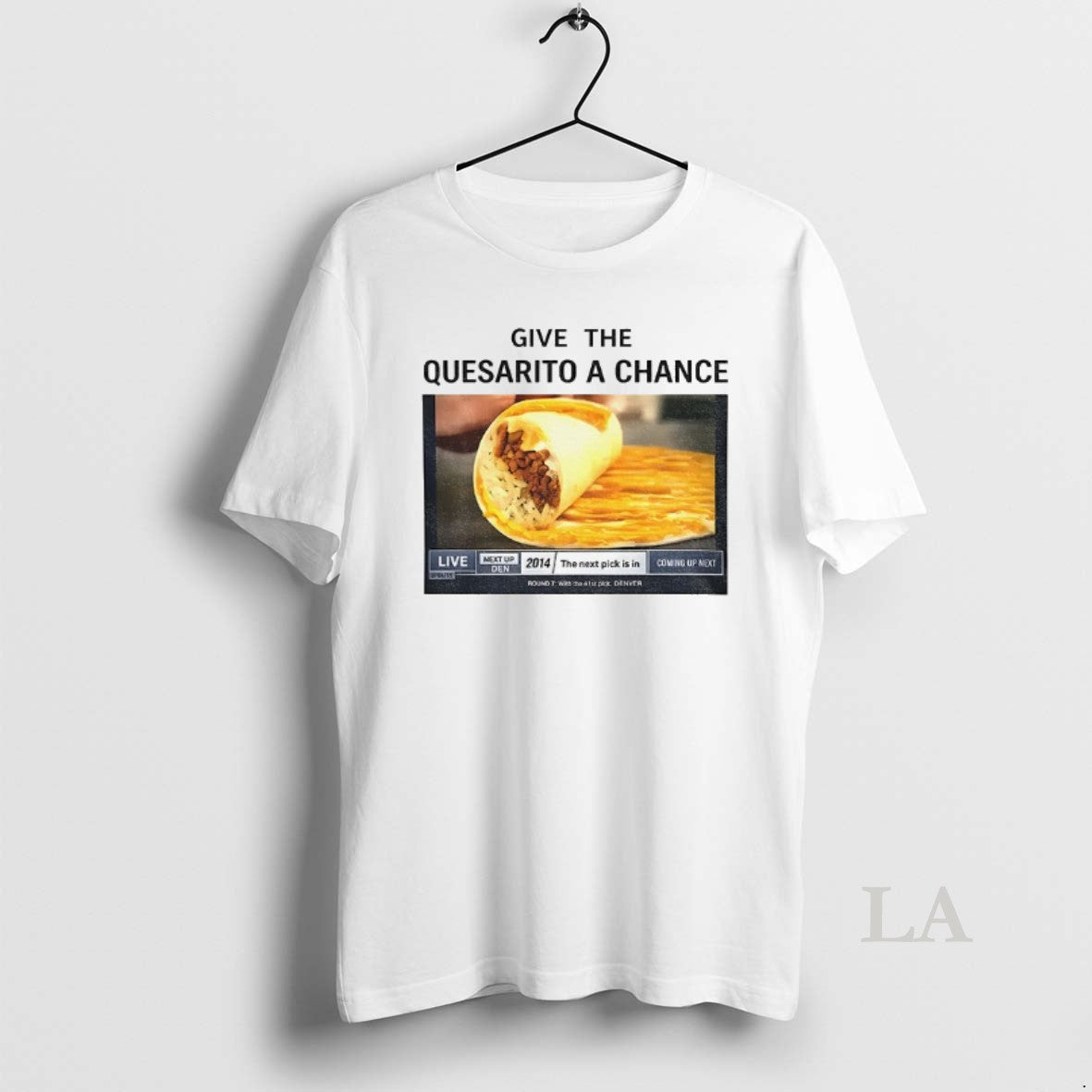 Original Tacos Give The Quesarito A Chance T-Shirts, Hoodie, Sweatshirt | DripVista.com