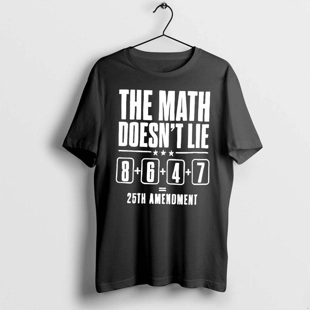 Original The Math Doesnt Lie 8647 25th Amendment Tshirts Jpg