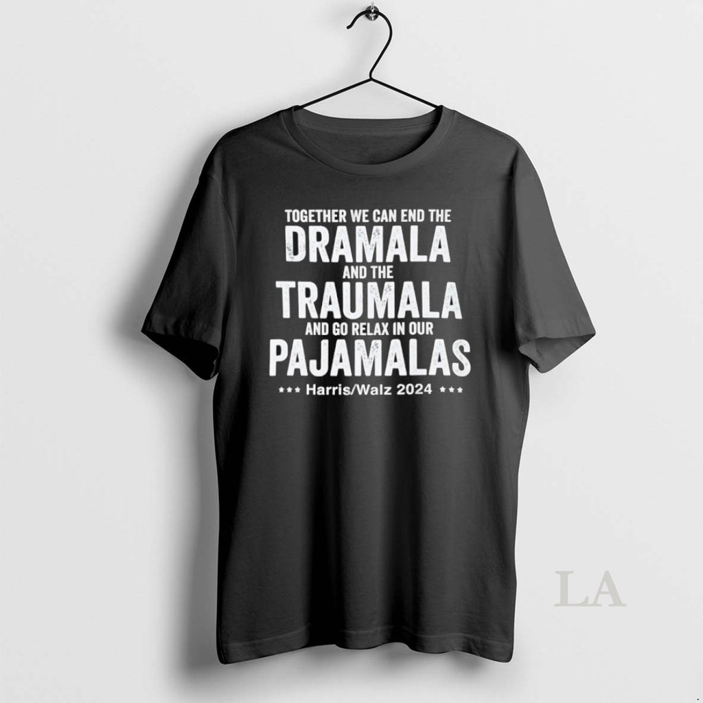 Original Together We Can End The Dramala And The Traumala And Go Relax In Our T-Shirts, Hoodie, Sweatshirt | DripVista.com