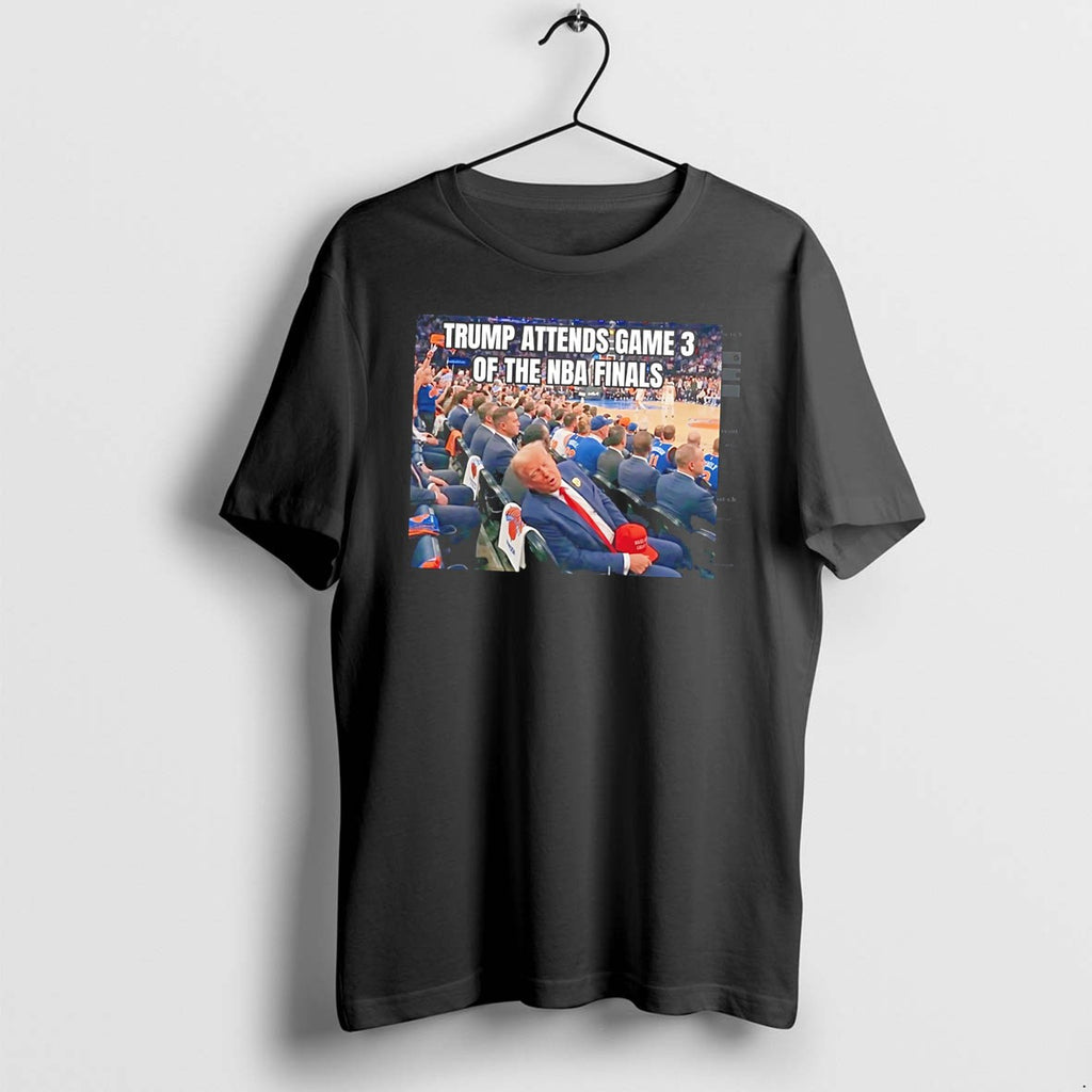 Original Trump Attends Game 3 Of The Nba Finals Meme Tee Tshirts Jpg