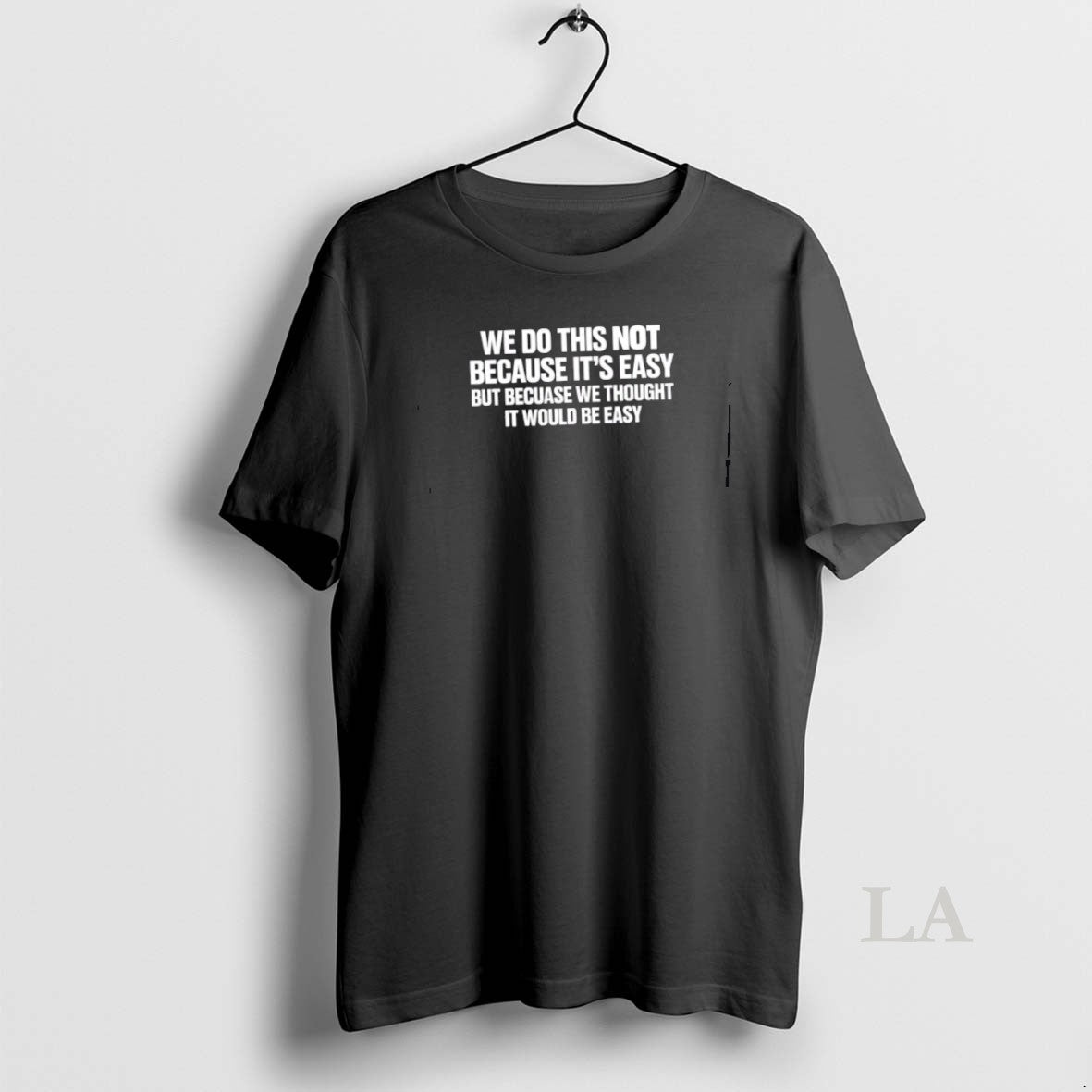 Original We Do This Not Because Its Easy But Because We Thought It Would Be T-Shirts, Hoodie, Sweatshirt | DripVista.com