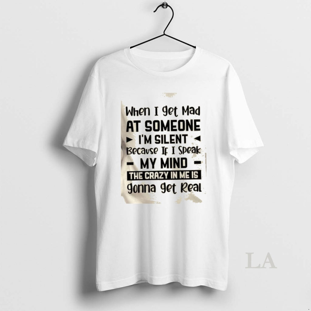Original When I Get Mad At Someone Im Silent Because If I Speak My Mind T-Shirts, Hoodie, Sweatshirt | DripVista.com