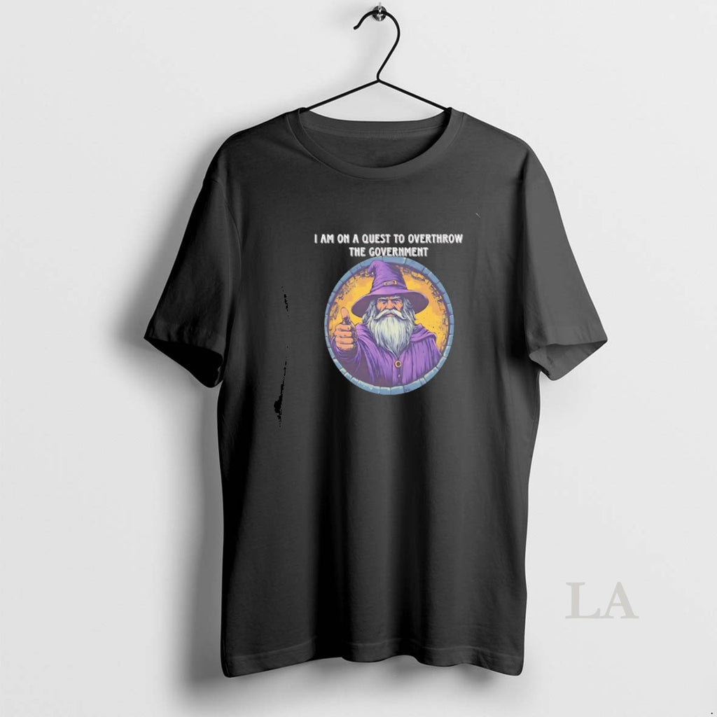 Original Wizard I Am On A Quest To Overthrow The Government T-Shirts, Hoodie, Sweatshirt | DripVista.com