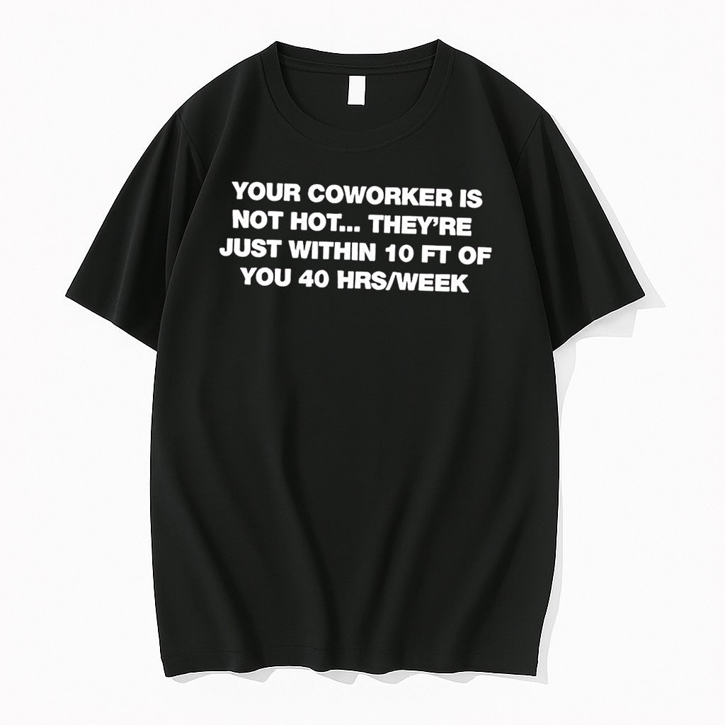 Original Your Coworker Is Not Hot Office Humor Meme Black Tshirts Jpg