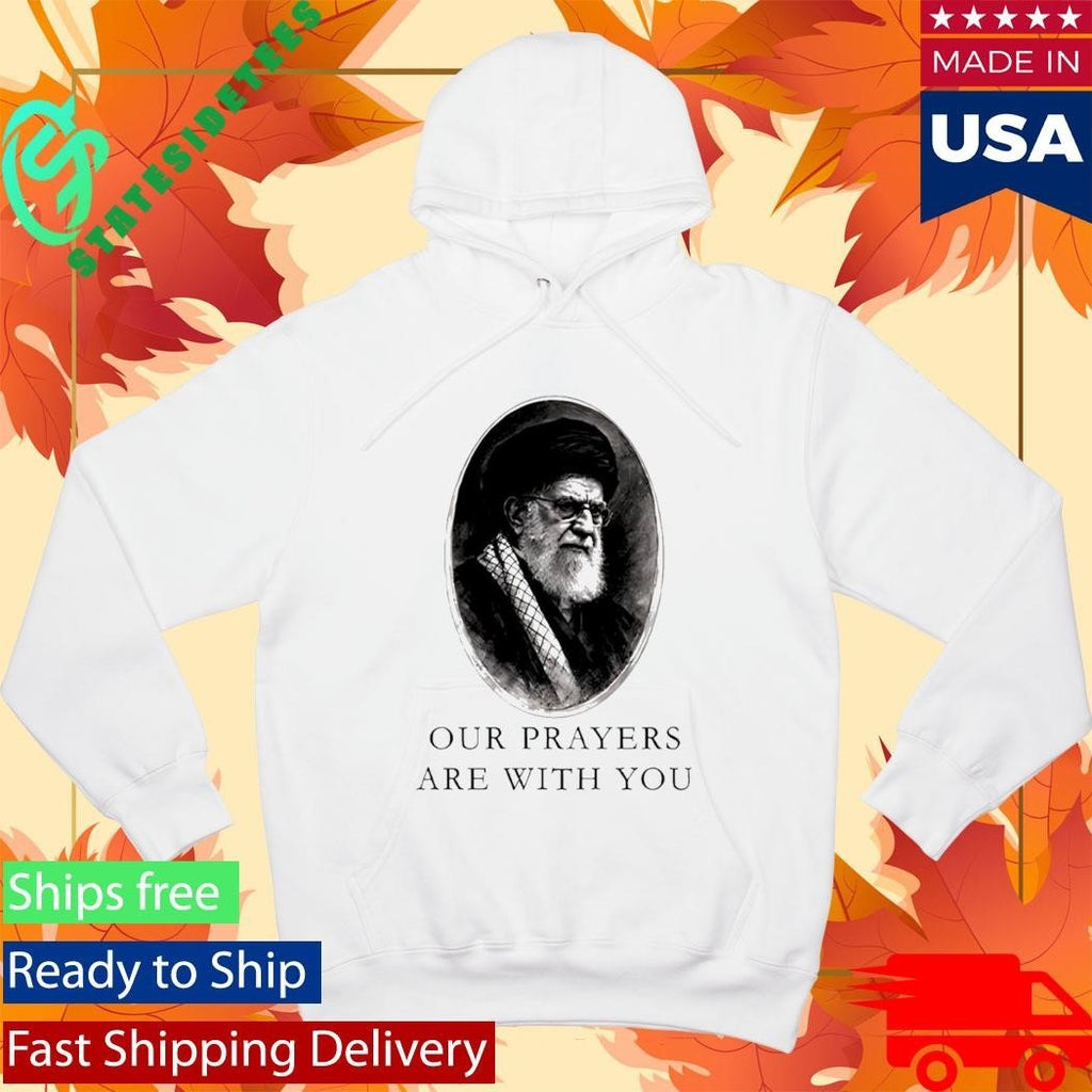 Our Prayers Are With You Iran Ali Khamenei Shirt