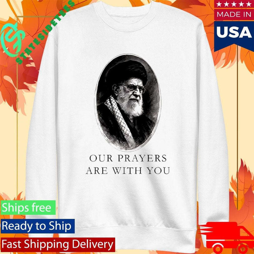 Our Prayers Are With You Iran Ali Khamenei Shirt