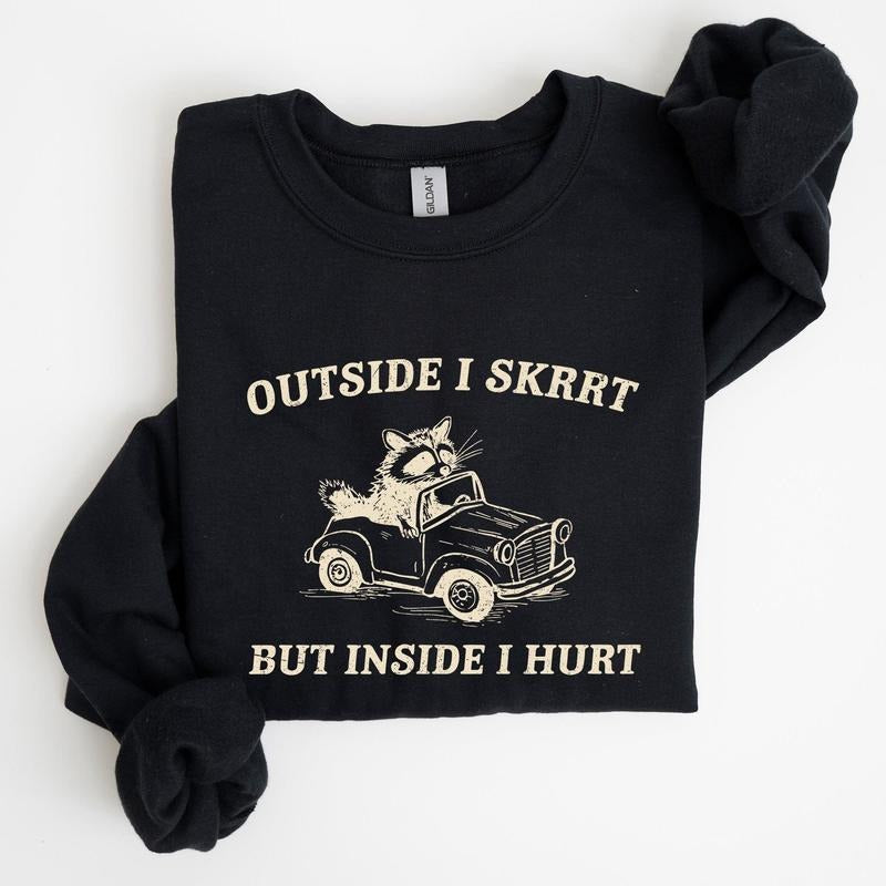 Outside I Skrrt, Inside I Hurt, Self Love, Mental Health Sweatshirt T-Shirts, Hoodie | DripVista.com