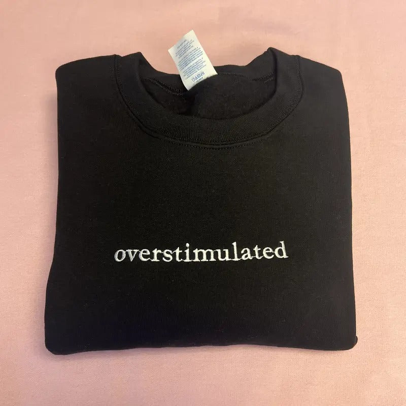 Overstimulated Embroidered Crewneck Sweatshirt - Cute Sarcastic Long Sleeve Top for Women - Funny Gift for Her -...