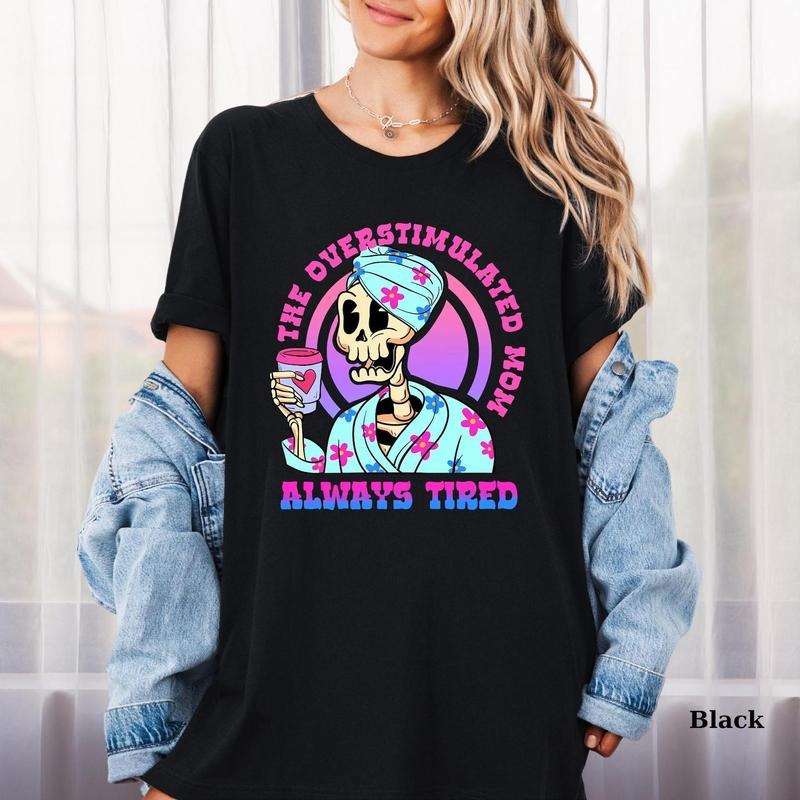 Overstimulated Mom Tshirt, Funny Mom Shirt, Always Tired Tee, Mothers Day Gift, Gift for Mom, Mama Club T-Shirt, Funny Mom Tee