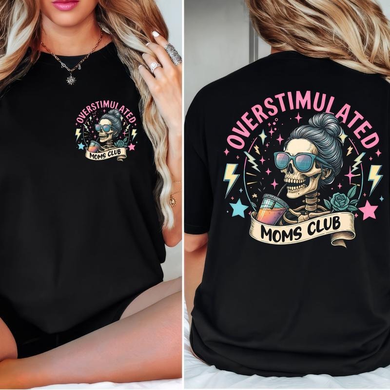 Overstimulated Moms Clubs 2 Sided Shirt, Skeleton Mama Shirt, Mom Shirt, Funny Mama, Mother Day Gift, Graphic Shirt for...