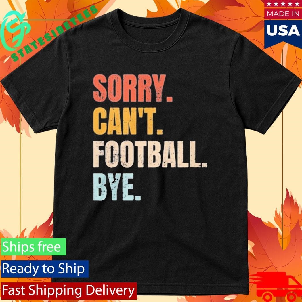 Pamela Maldonado Sorry Can’t Footbal Bye Shirt