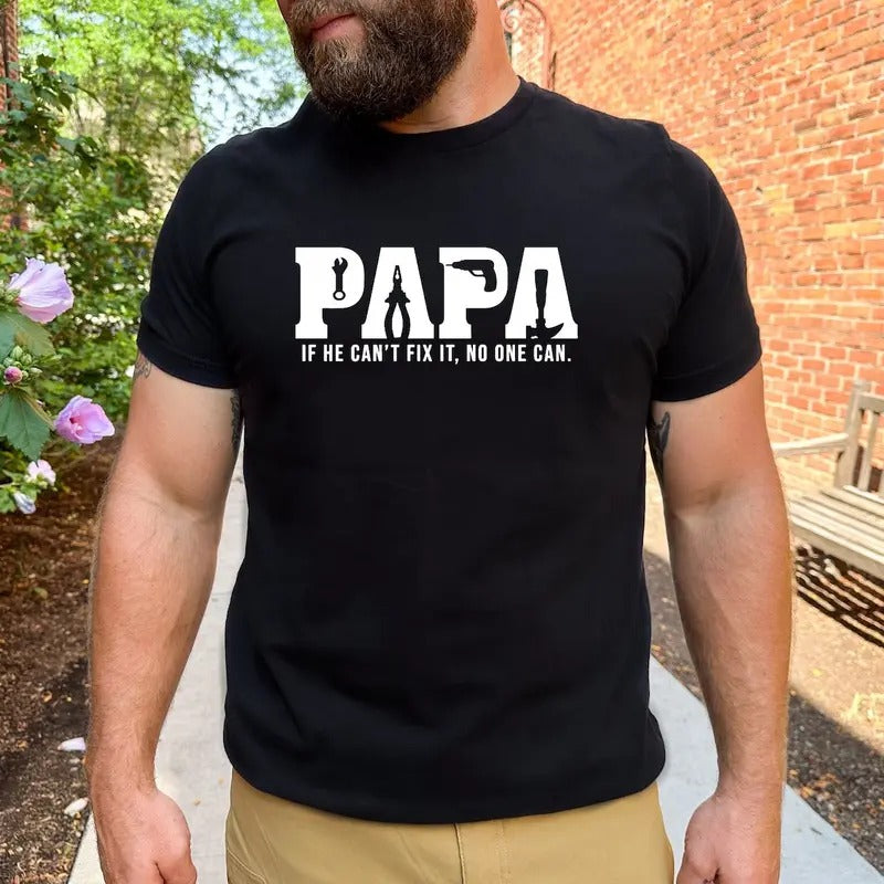 Papa Shirt Gift For Father's Day, If He Can't Fix It No One Can Shirt, Dad Birthday T-Shirt, Funny Men Shirt, Dad Shirt, New Dad Gifts