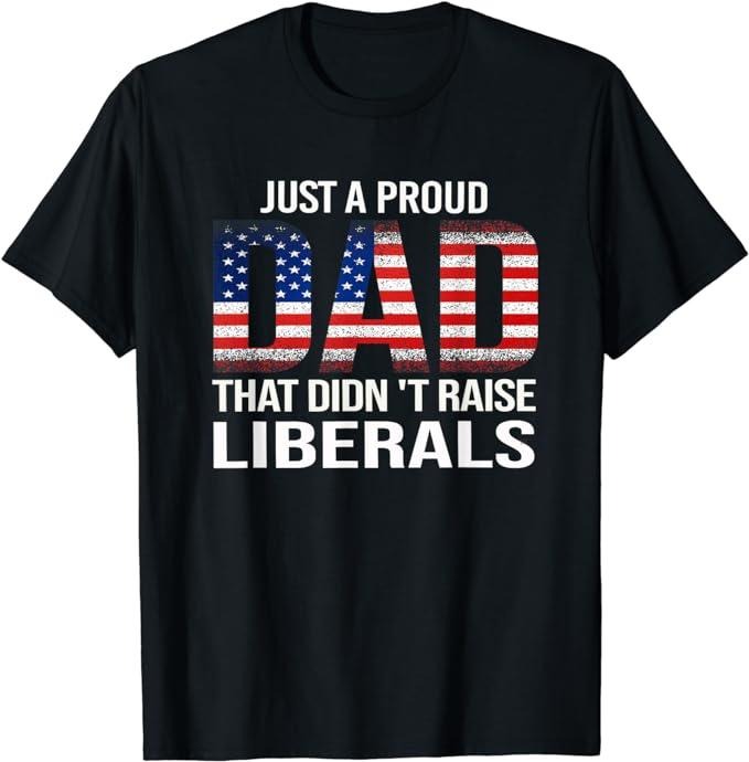 Patriotic Shirts For Men, USA Patriotic Just A Proud Dad That Didn't Raise Liberals T-Shirt Menswear Top Casual Cotton...