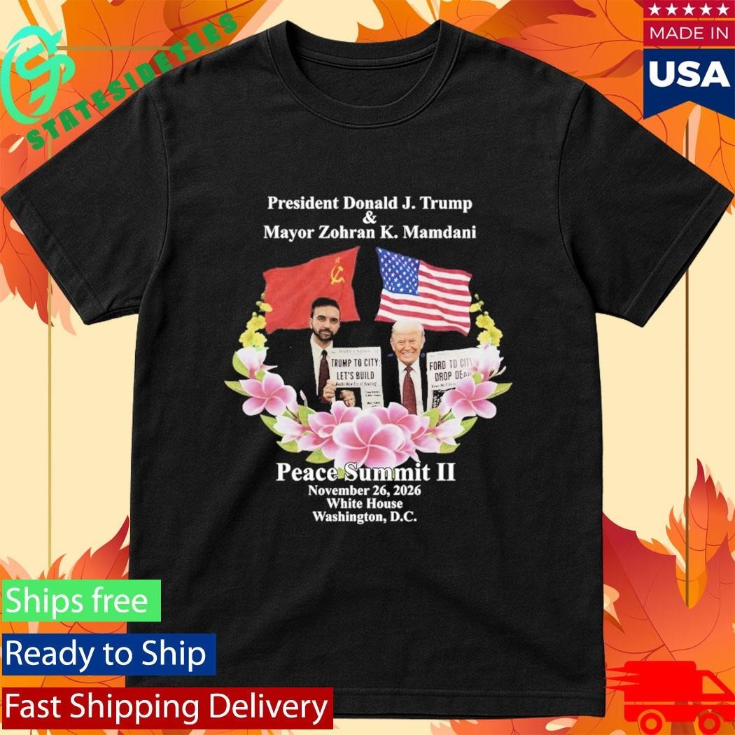 Peace Summit Ii Donald J Trump And Zohran K Mamdani Shirt