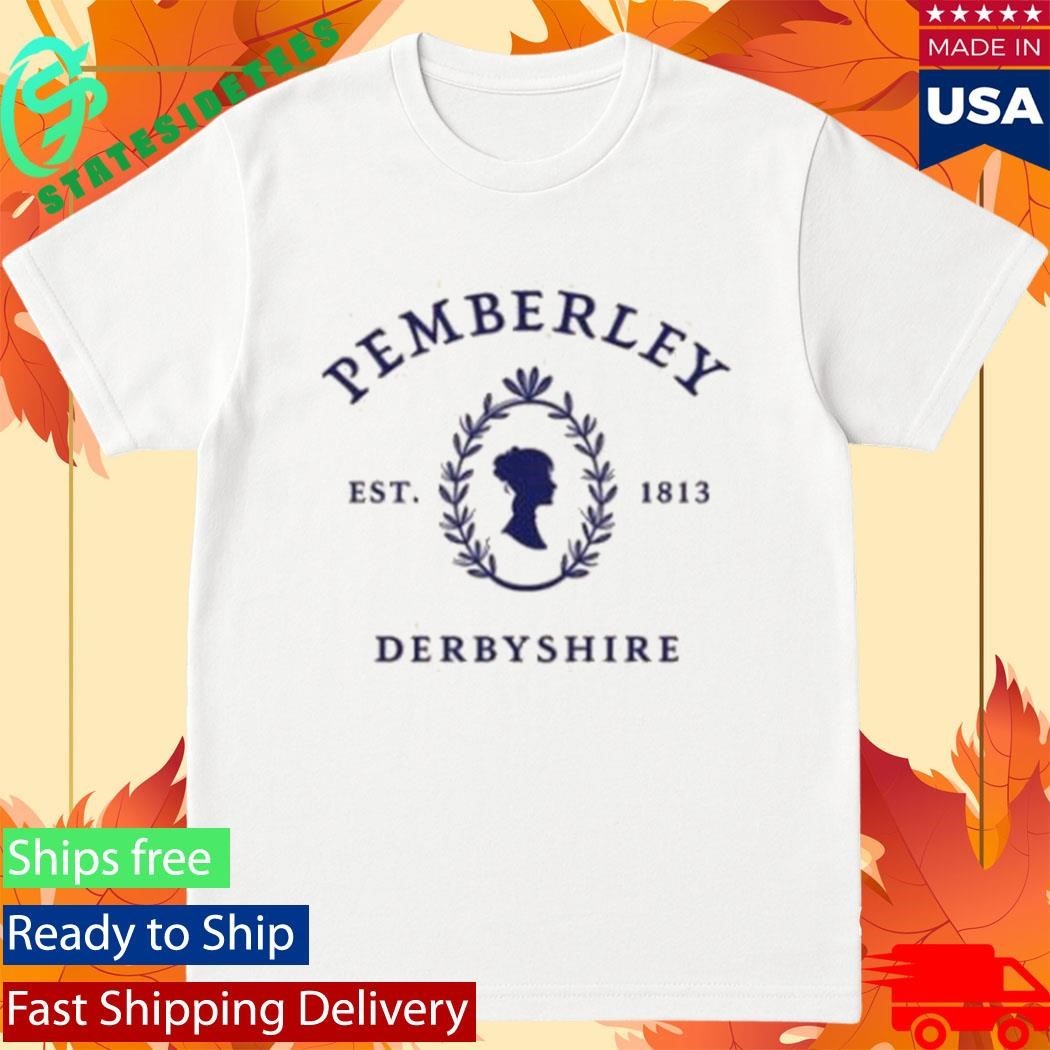 Pemberley Derbyshire Est 1813 T-Shirt