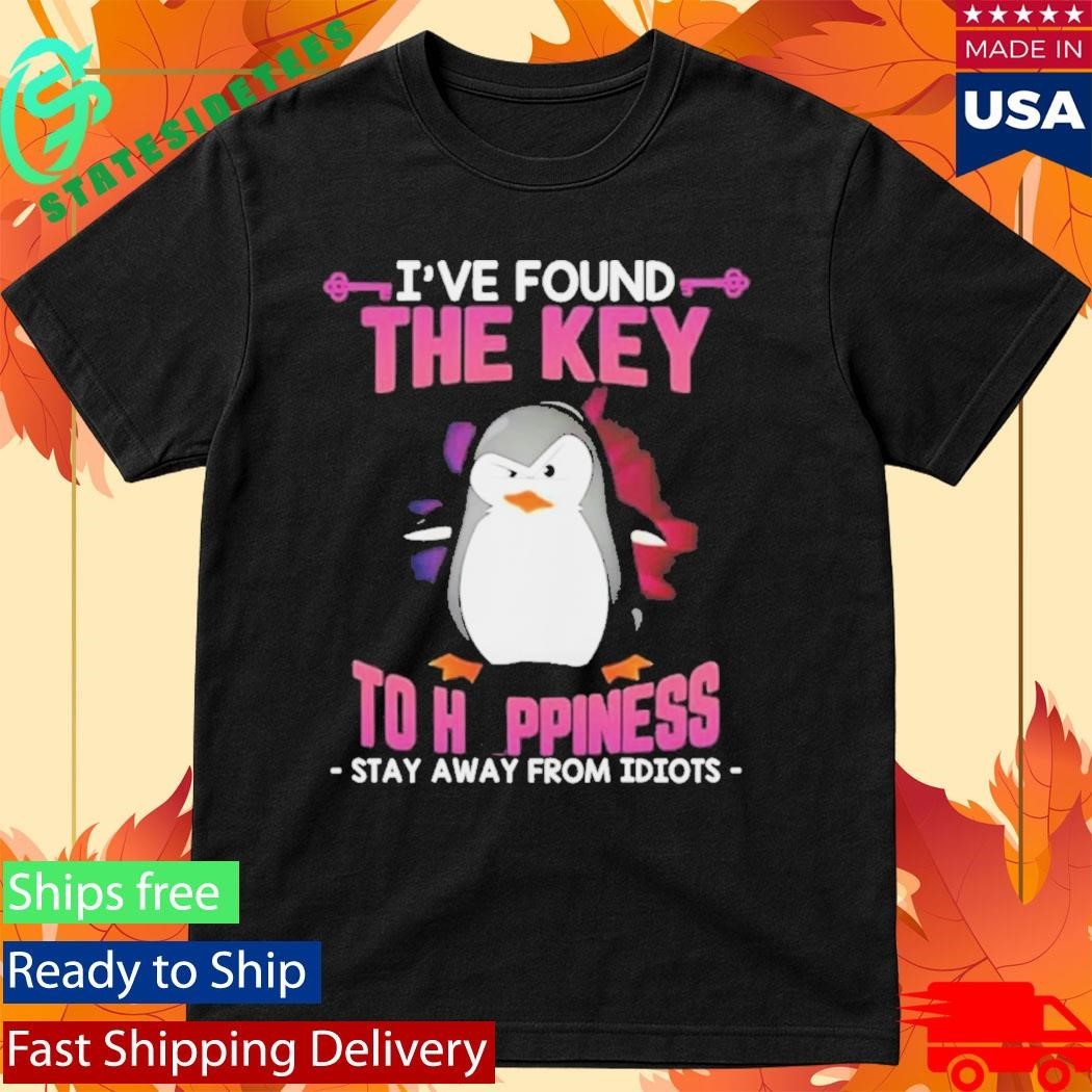 Penguin I’ve Found The Key To Happiness Stay Away From Idiots Shirt