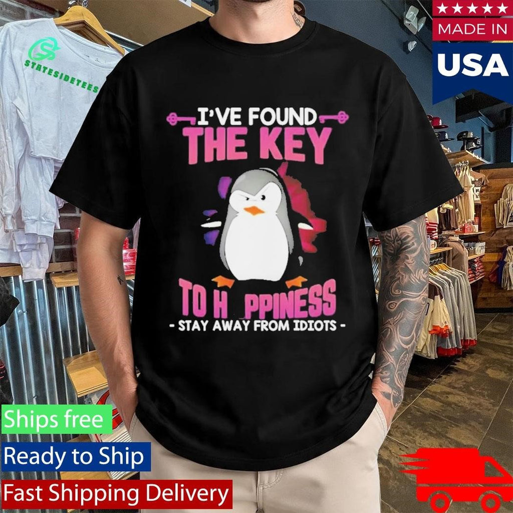 Penguin I’ve Found The Key To Happiness Stay Away From Idiots Shirt