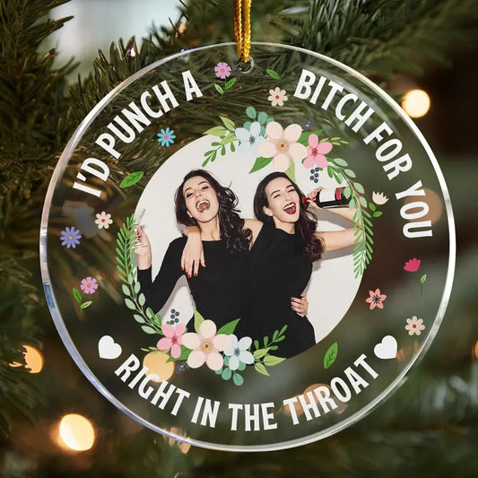 Personalized I'd Punch A B*tch For You Besties Photo Ornament, Friendhsip Gift, Funny Gift For Friends Sisters BFF, Custom Photo Ornament