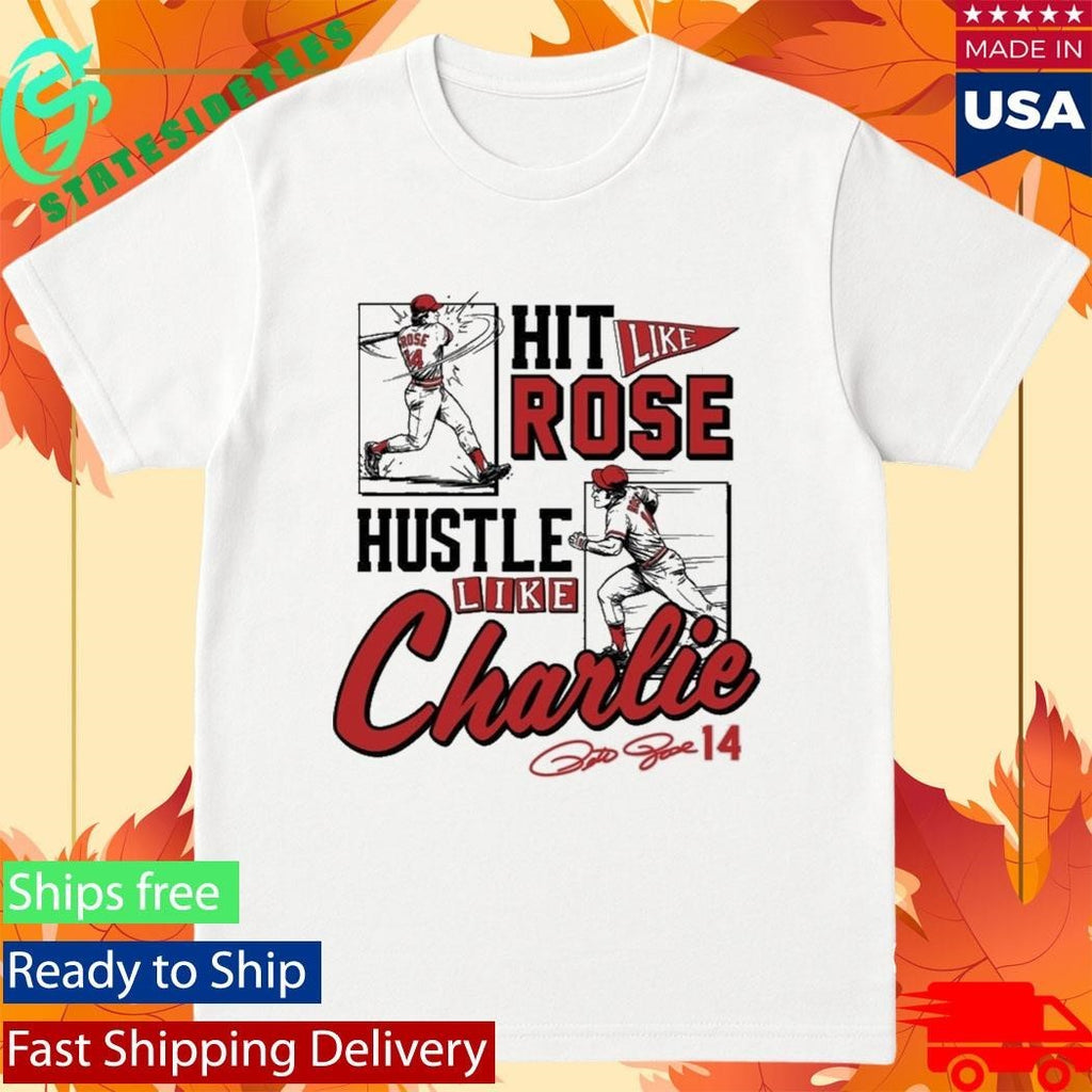 Pete Rose Hit Like Pete Hustle Like Charlie Shirt