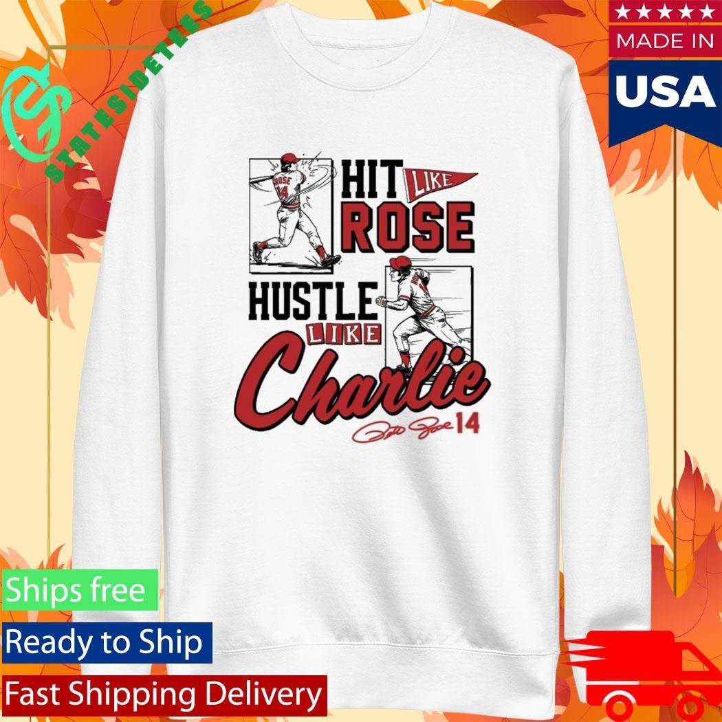 Pete Rose Hit Like Pete Hustle Like Charlie Shirt