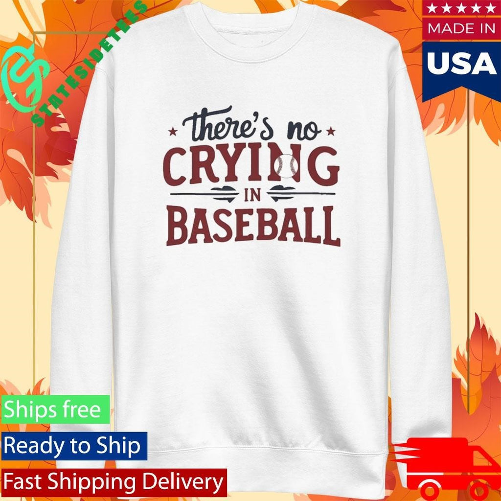 Phillies There’s No Crying In Baseball Shirt