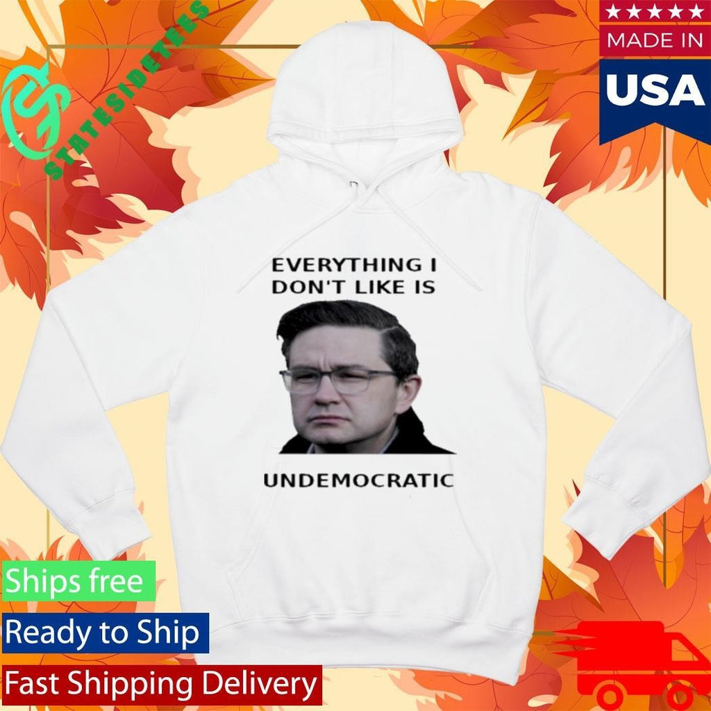 Pierre Poilievre Undemocratic Shirt
