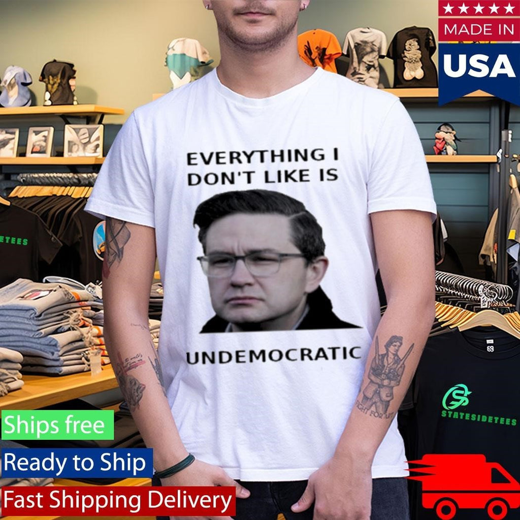 Pierre Poilievre Undemocratic Shirt