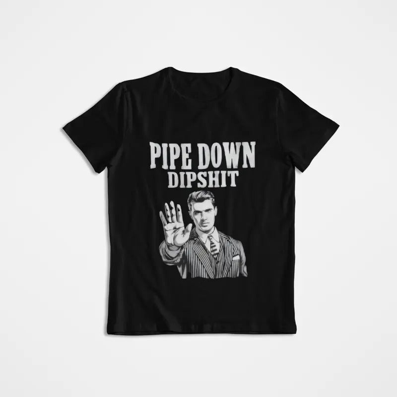 Pipe Down Dipshit Funny Correction Guy Meme T-Shirt,Office Prank Gift, Funny Meme Shirttstyle{n002}2